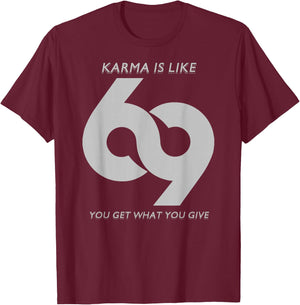 Karma is Like #69 T-Shirt - T-Shirt | Maroon