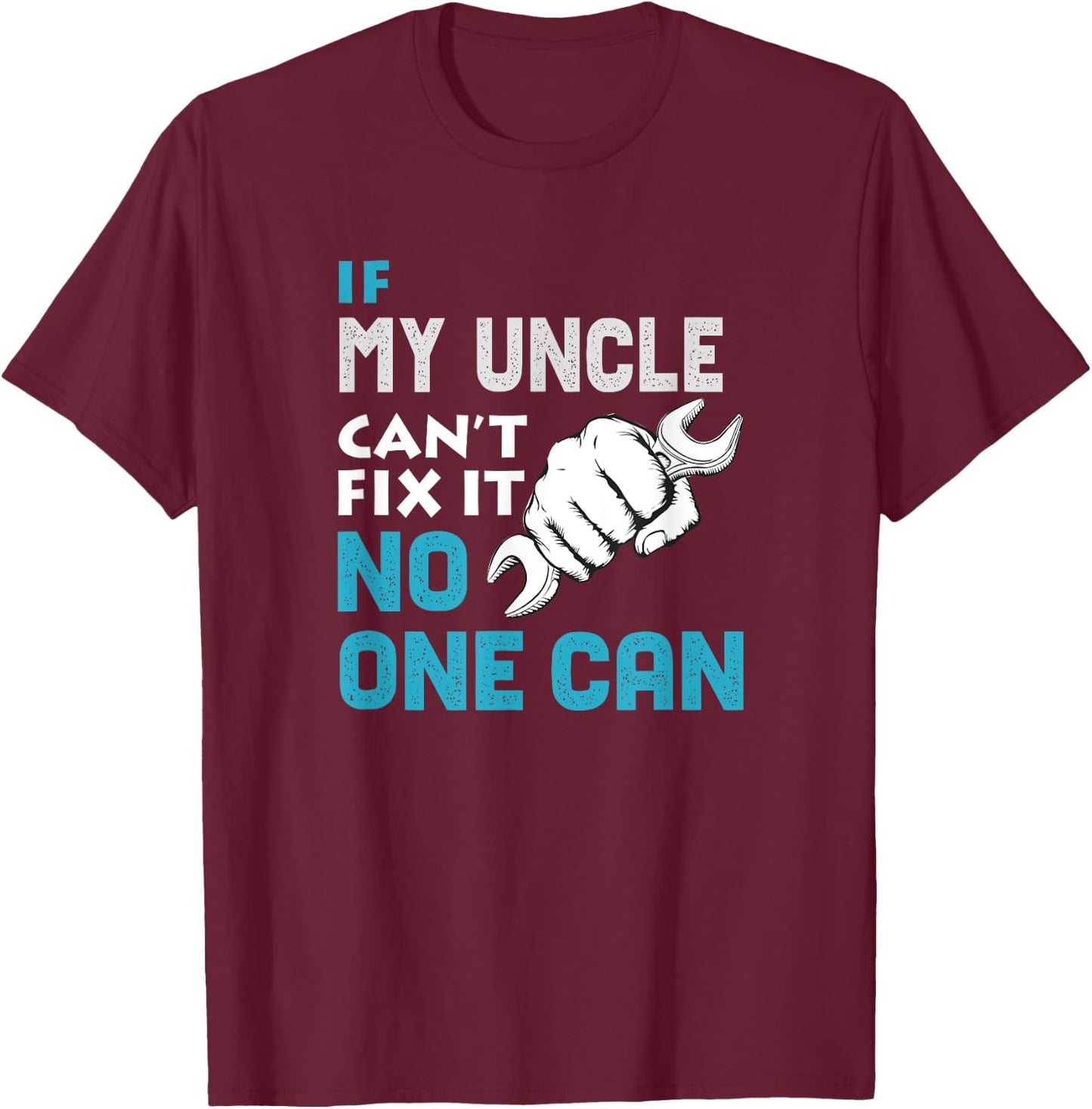 If my uncle cant fix it no one can Father's Day Gift T-Shirt - T-Shirt | Maroon
