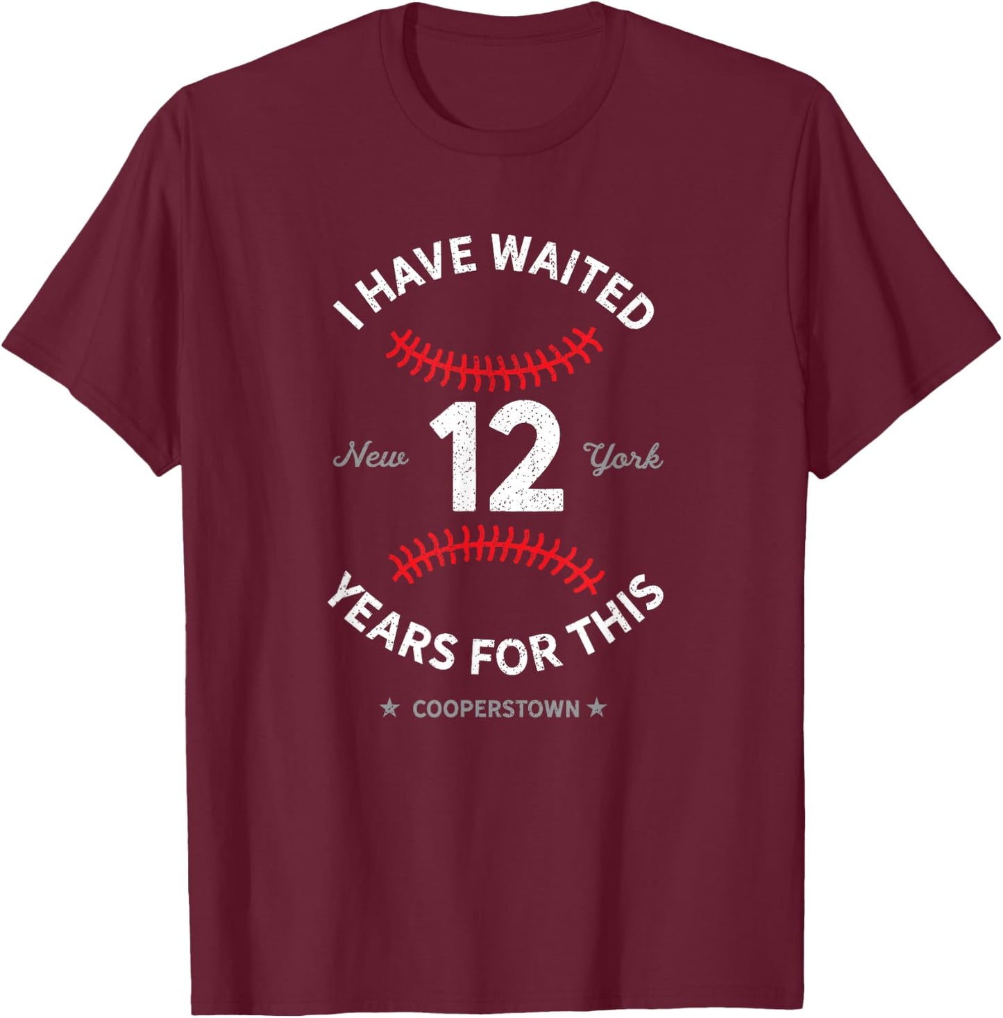 I Have Waited 12 Years for This Cooperstown Baseball T-Shirt - T-Shirt | Maroon