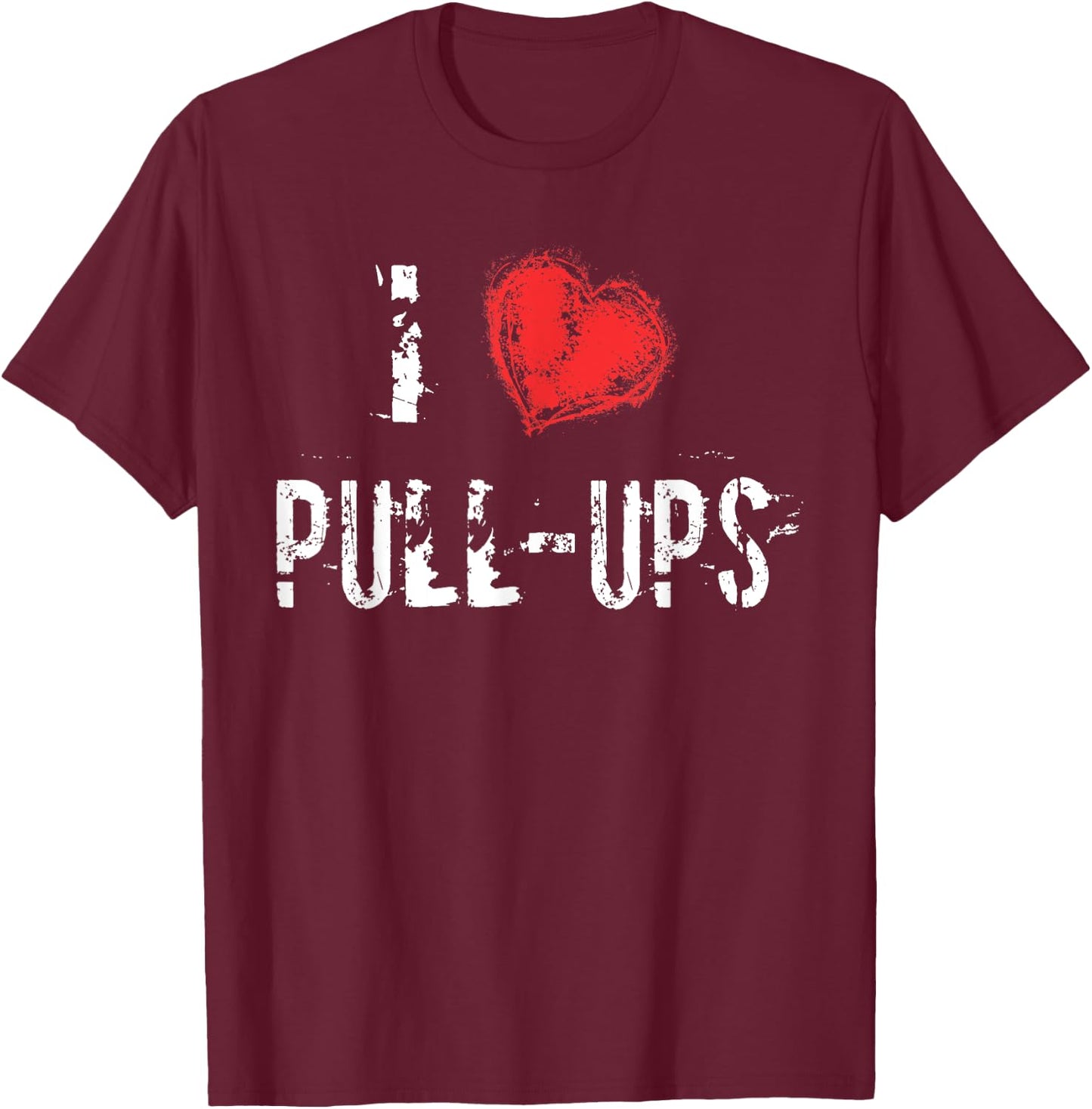 I Love Pull-Ups Workout T Shirt T-Shirt - T-Shirt | Maroon