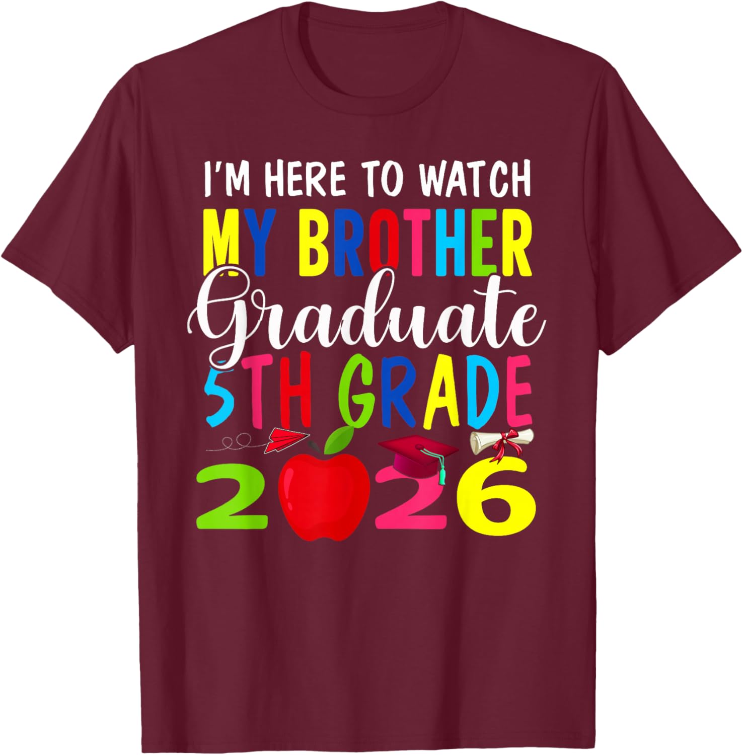 My Brother Graduated 5th Grade Class of 2026 Graduation T-Shirt - T-Shirt | Maroon