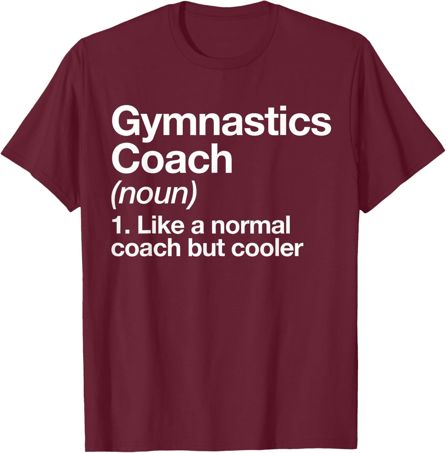 Gymnastics Coach Funny Sports Definition Trainer Instructor T-Shirt - T-Shirt | Maroon