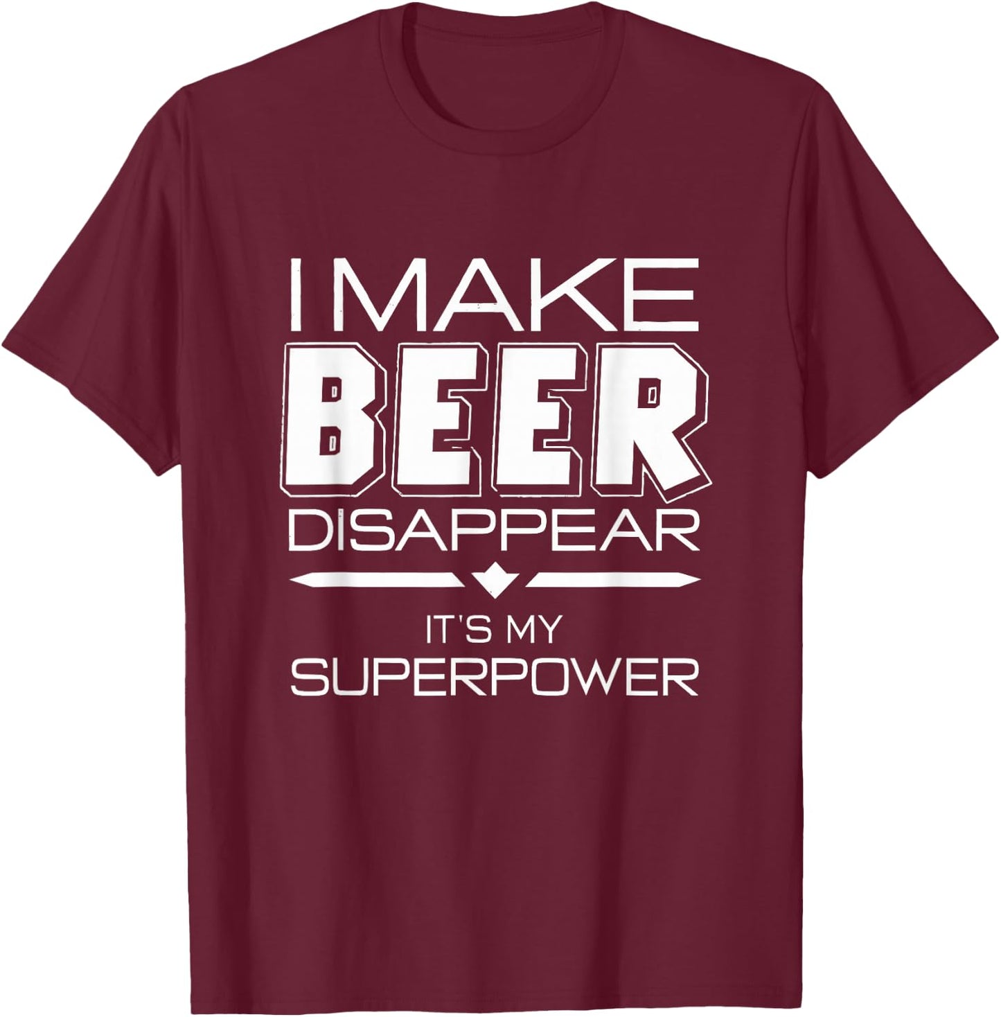 I Make Beer Disappear Funny Quote T-Shirt - T-Shirt | Maroon