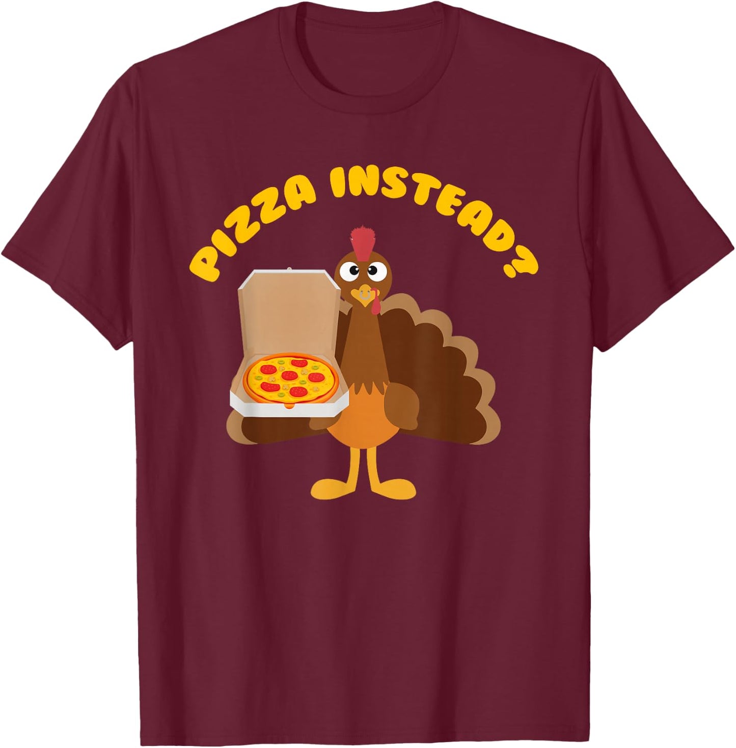 Turkey Lets have Pizza instead Funny Thanksgiving gift T-Shirt - T-Shirt | Maroon