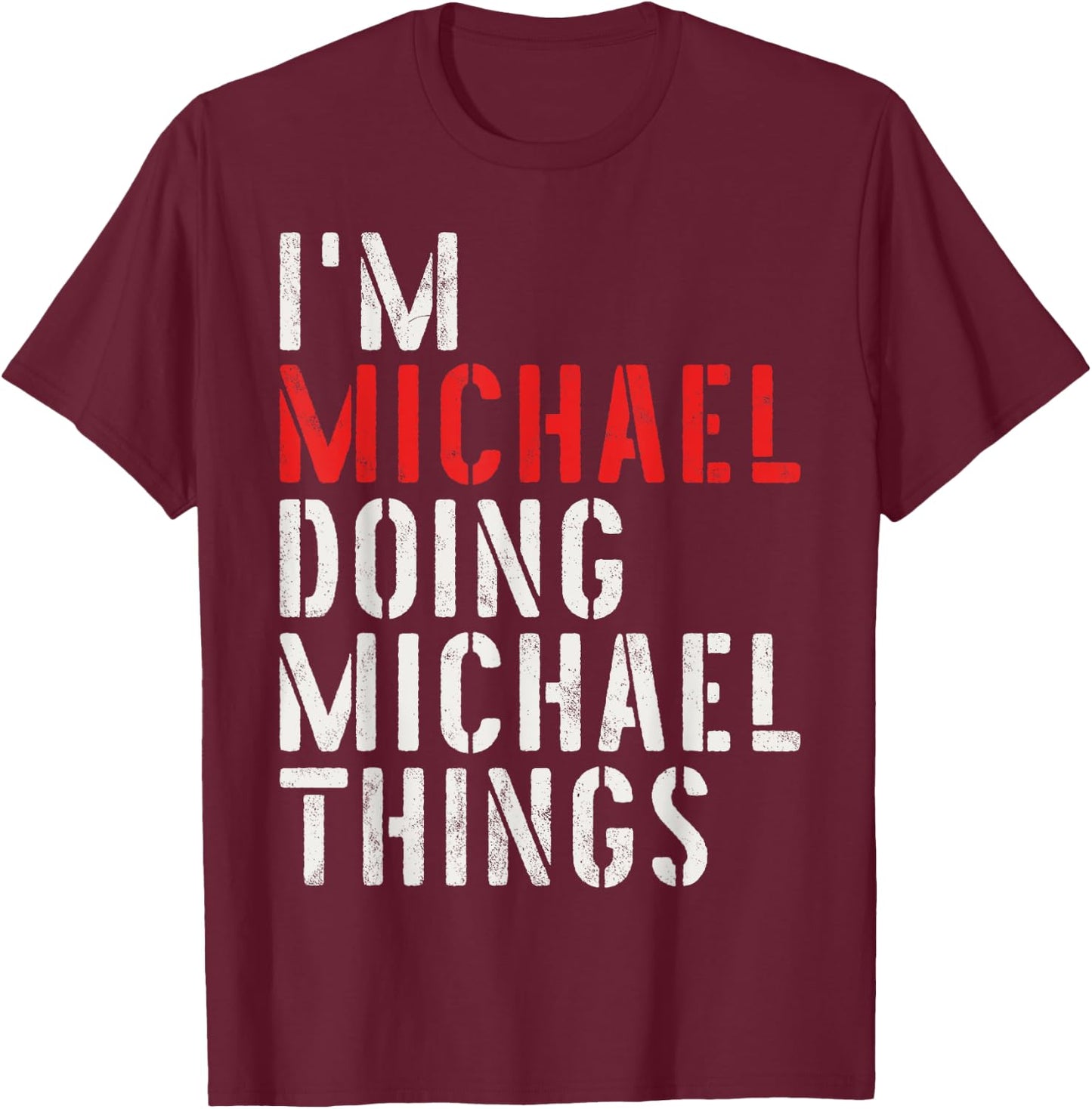 I'm Michael Doing Michael Things First Name Michael T-Shirt - T-Shirt | Maroon