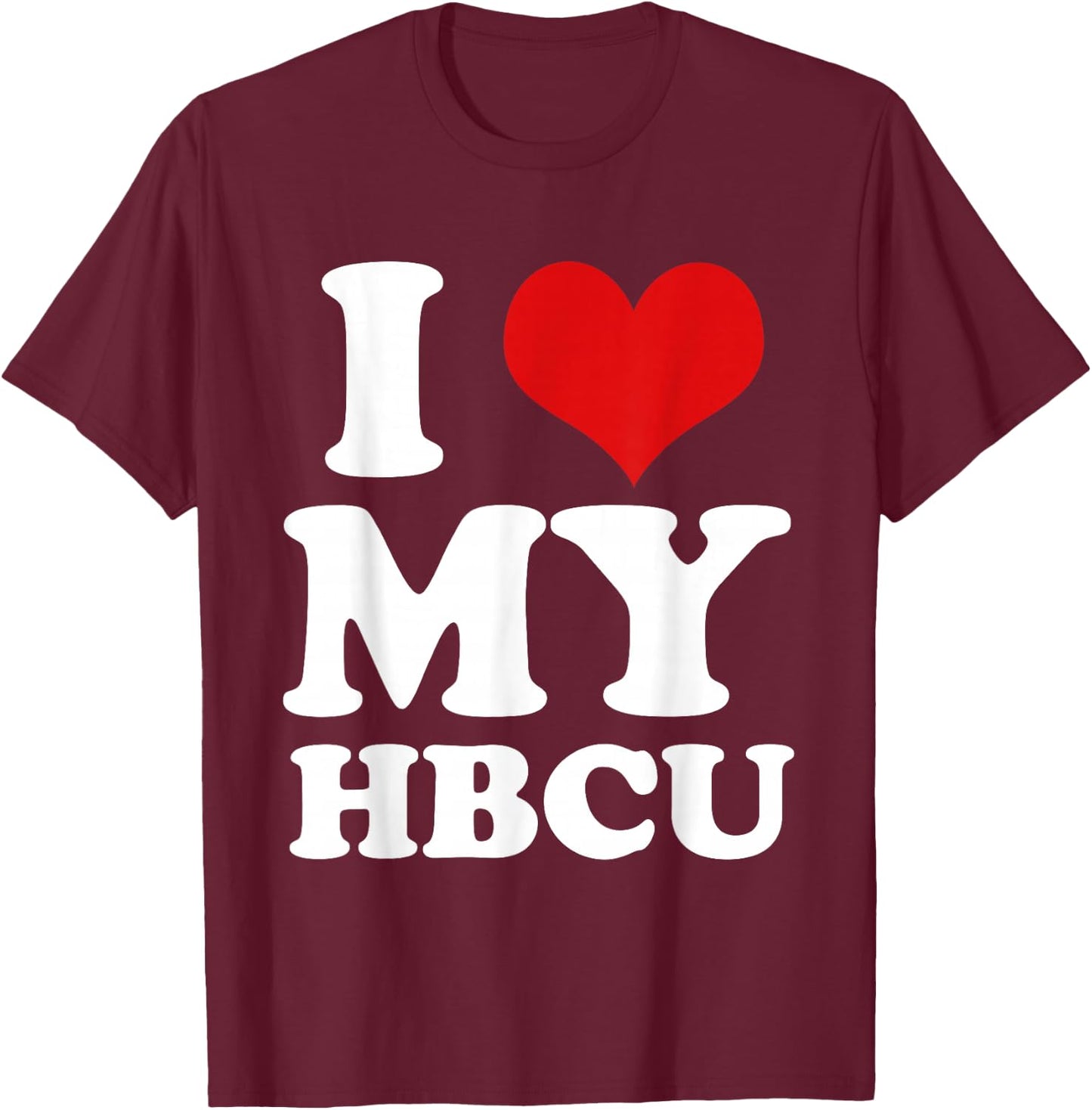 I Heart Love My HBCU Black Pride Education T Shirt T-Shirt - T-Shirt | Maroon