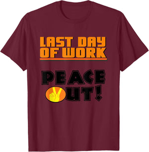 Last Day of Work Peace Out! T Shirt T-Shirt - T-Shirt | Maroon