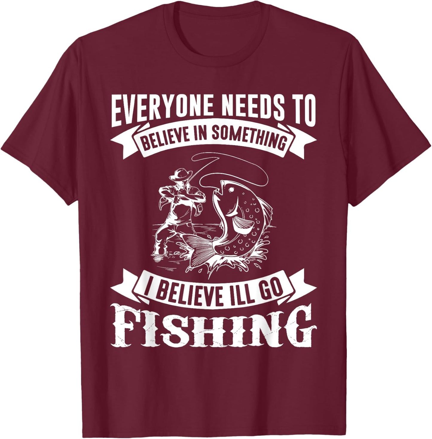 I Believe I'll Go Fishing Funny Fishing Shirt T-Shirt - T-Shirt | Maroon