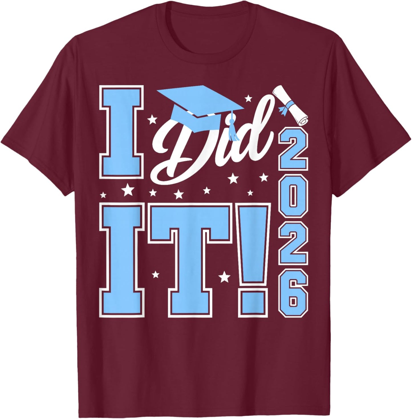 I Did It Graduation 2026 Graduate Class of 2026 Senior 26 T-Shirt - T-Shirt | Maroon