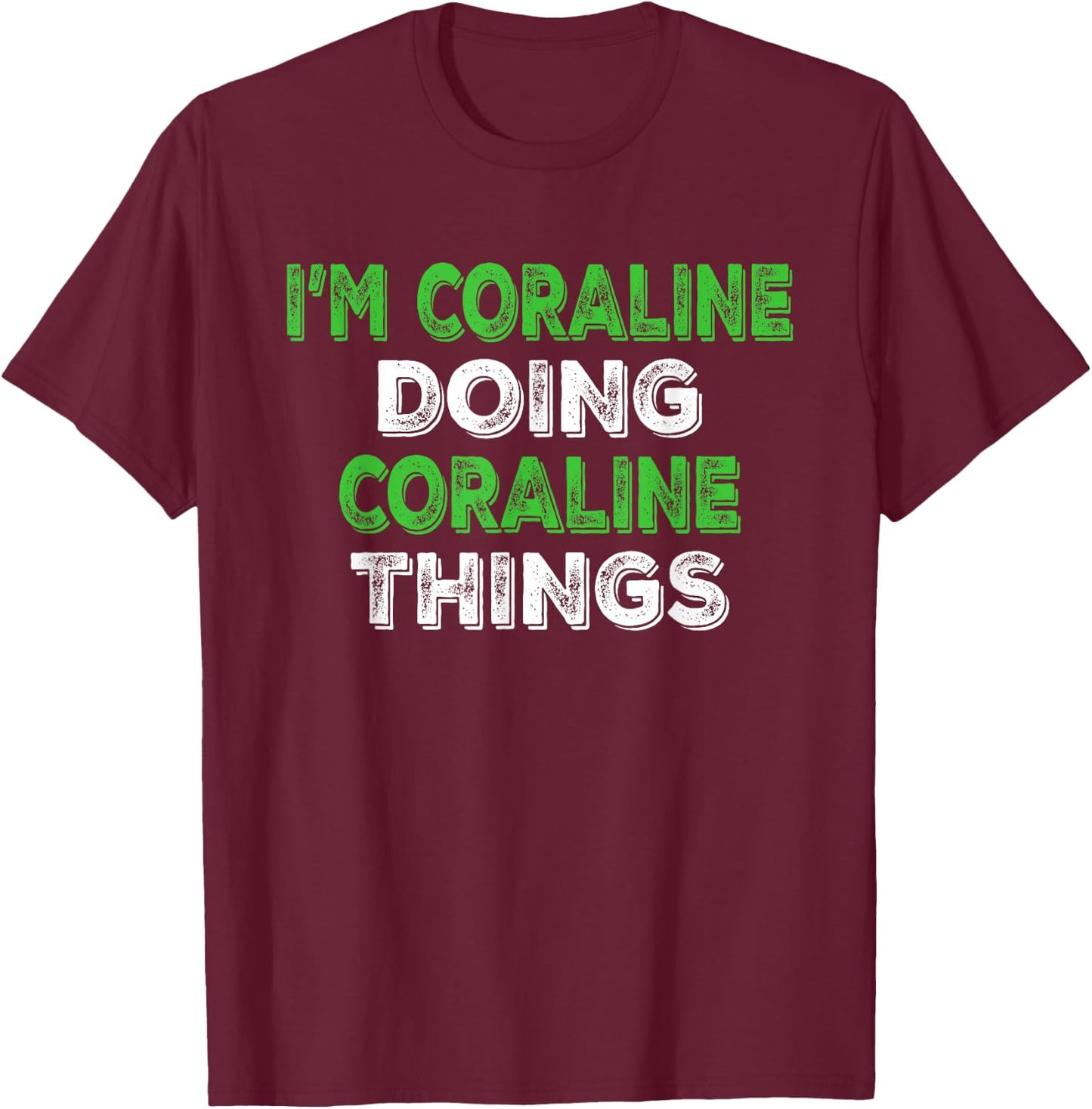 I'm Coraline Doing Coraline Things Personalized First Name T-Shirt - T-Shirt | Maroon
