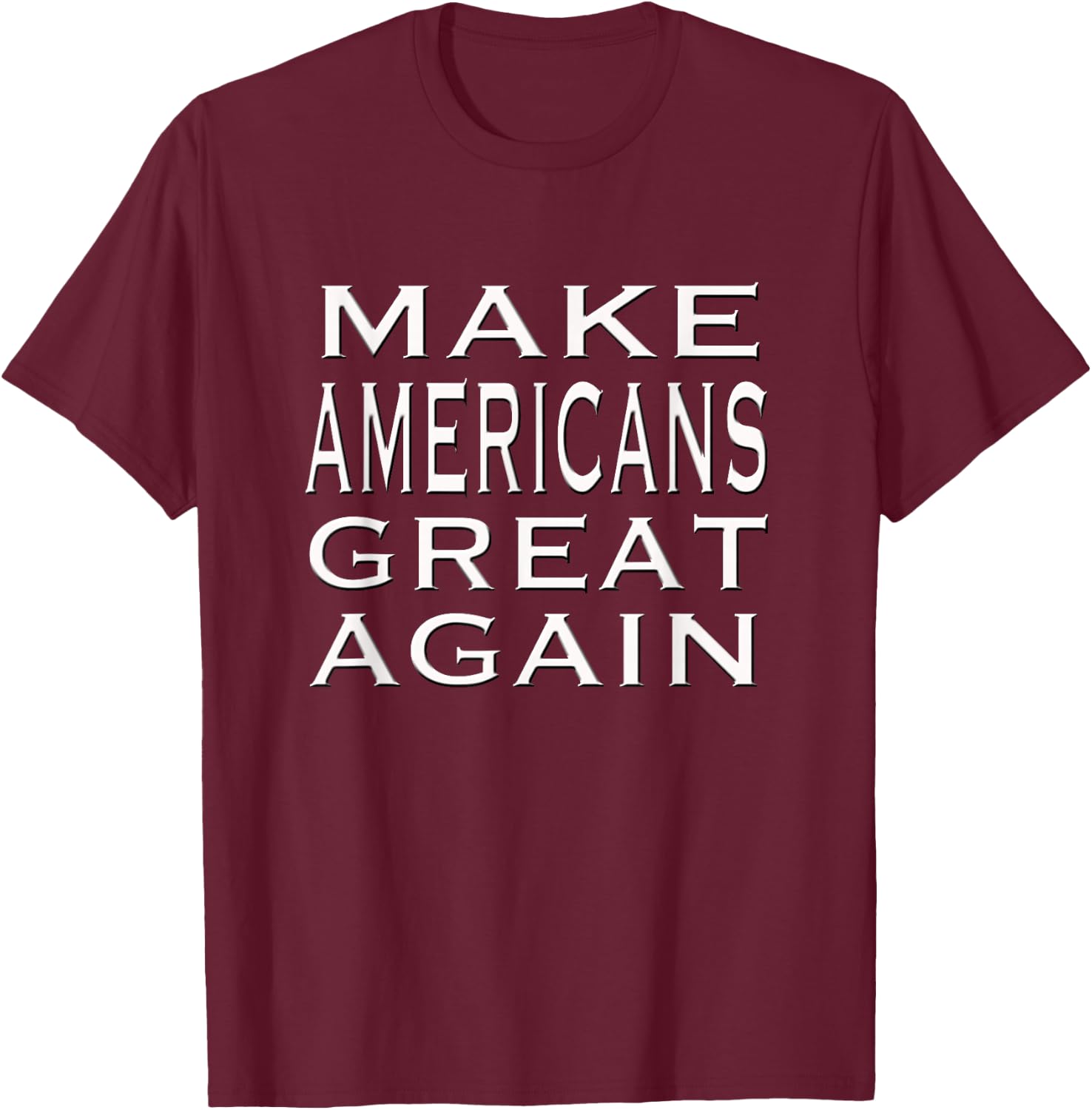 Make AMERICANS Great Again Pride Patriotic Proud America T-Shirt - T-Shirt | Maroon