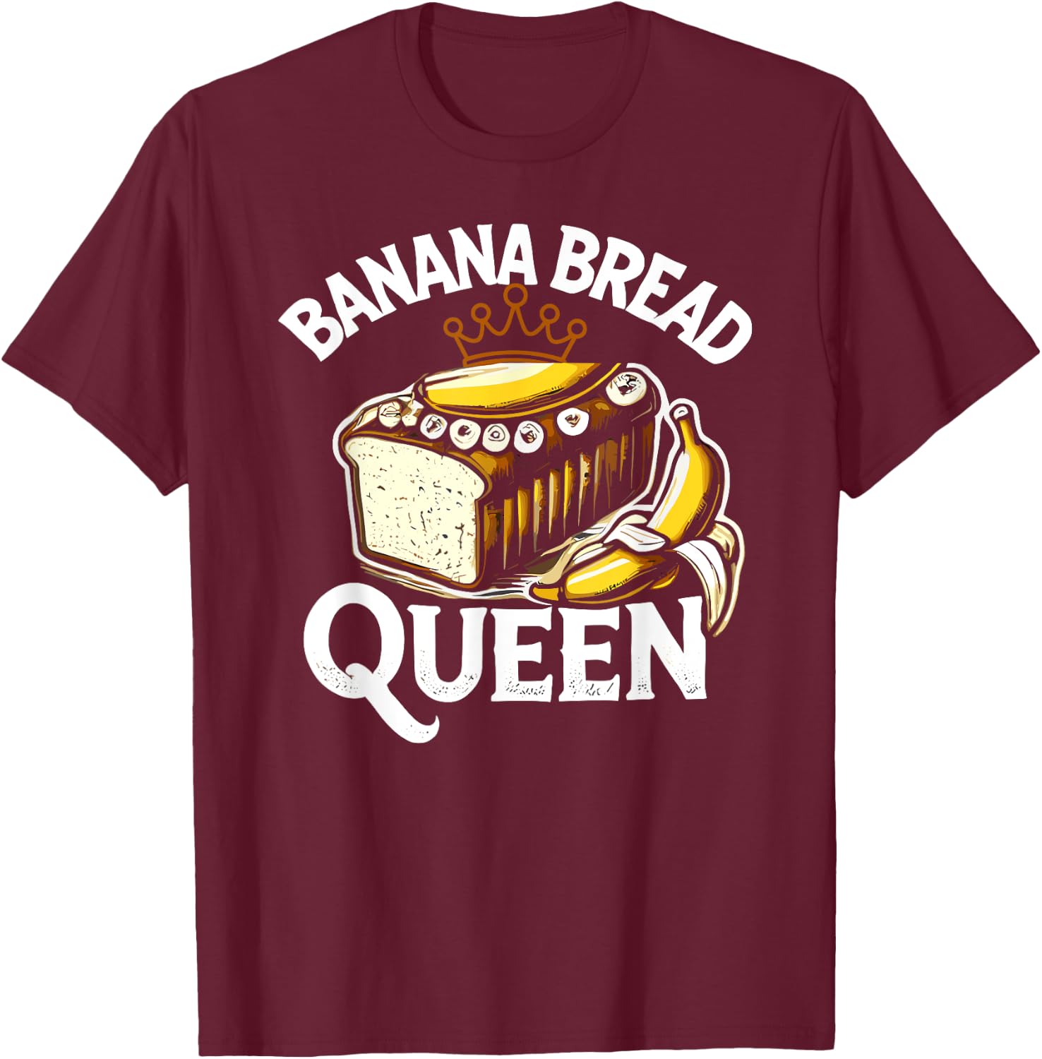Banana Bread Queen Funny Women Baking T-Shirt - T-Shirt | Maroon