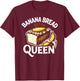 Banana Bread Queen Funny Women Baking T-Shirt - T-Shirt | Maroon