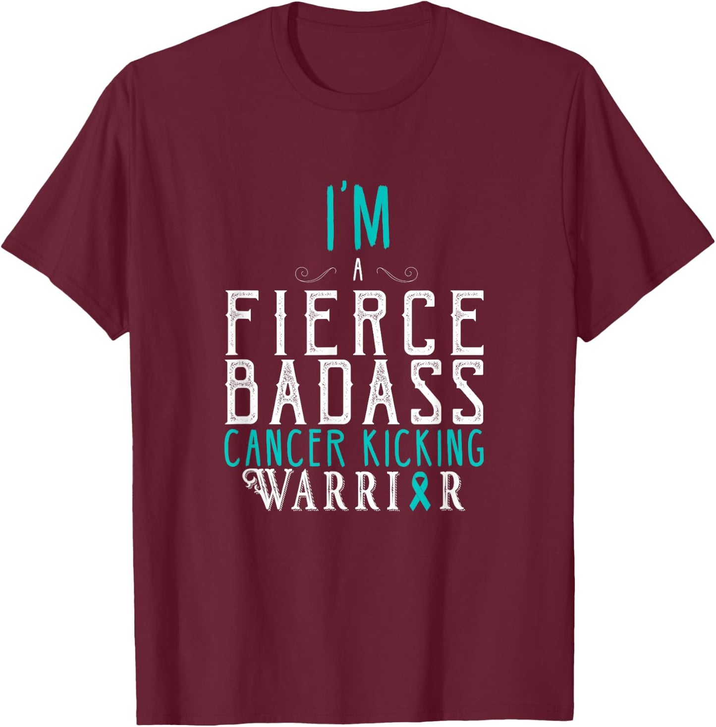 I Am A Fierce Badass Cancer Kicking Warrior Shirt T-Shirt - T-Shirt | Maroon