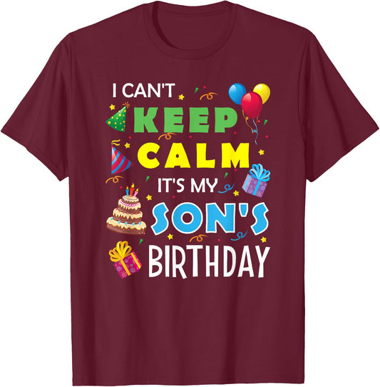 I Can't Keep Calm It's My Son's Birthday Celebrate Fun Party T-Shirt - T-Shirt | Maroon