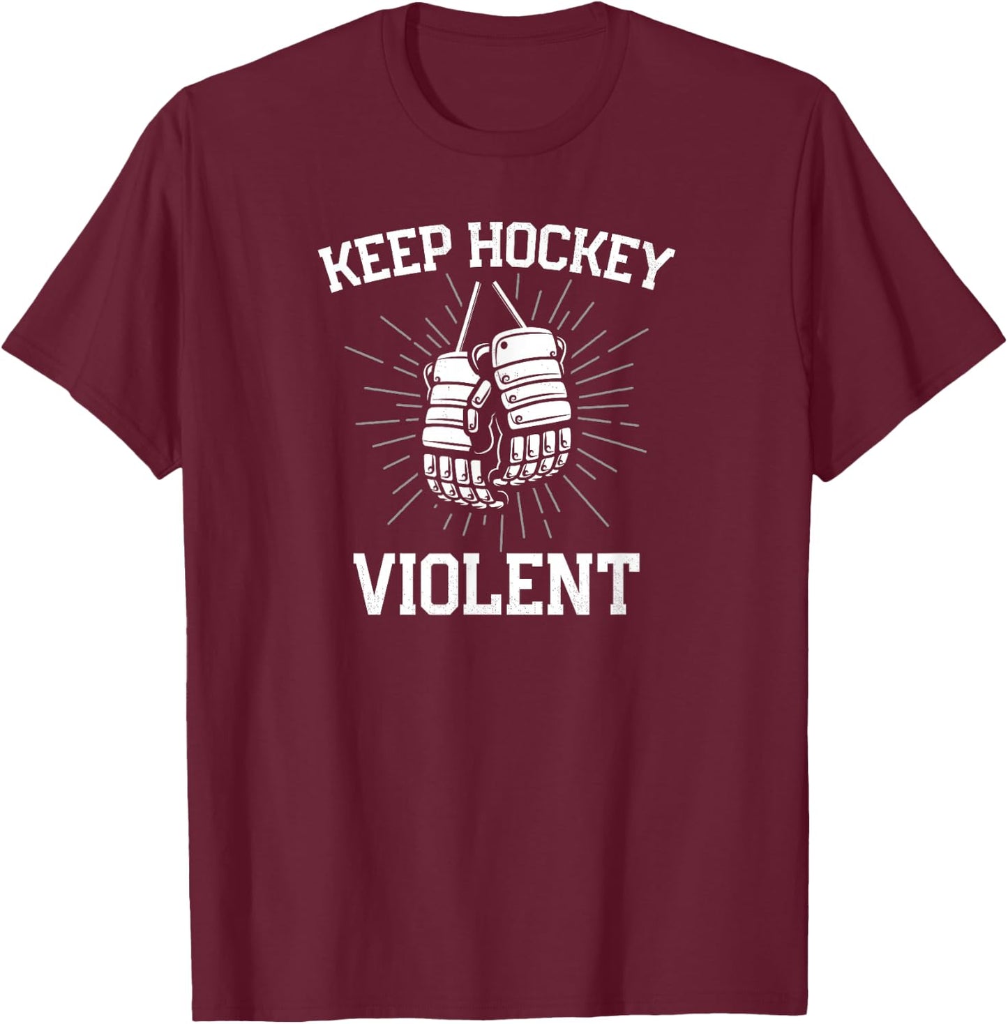 Keep Hockey Violent With Hockey Gloves for Enforcer T-Shirt - T-Shirt | Maroon