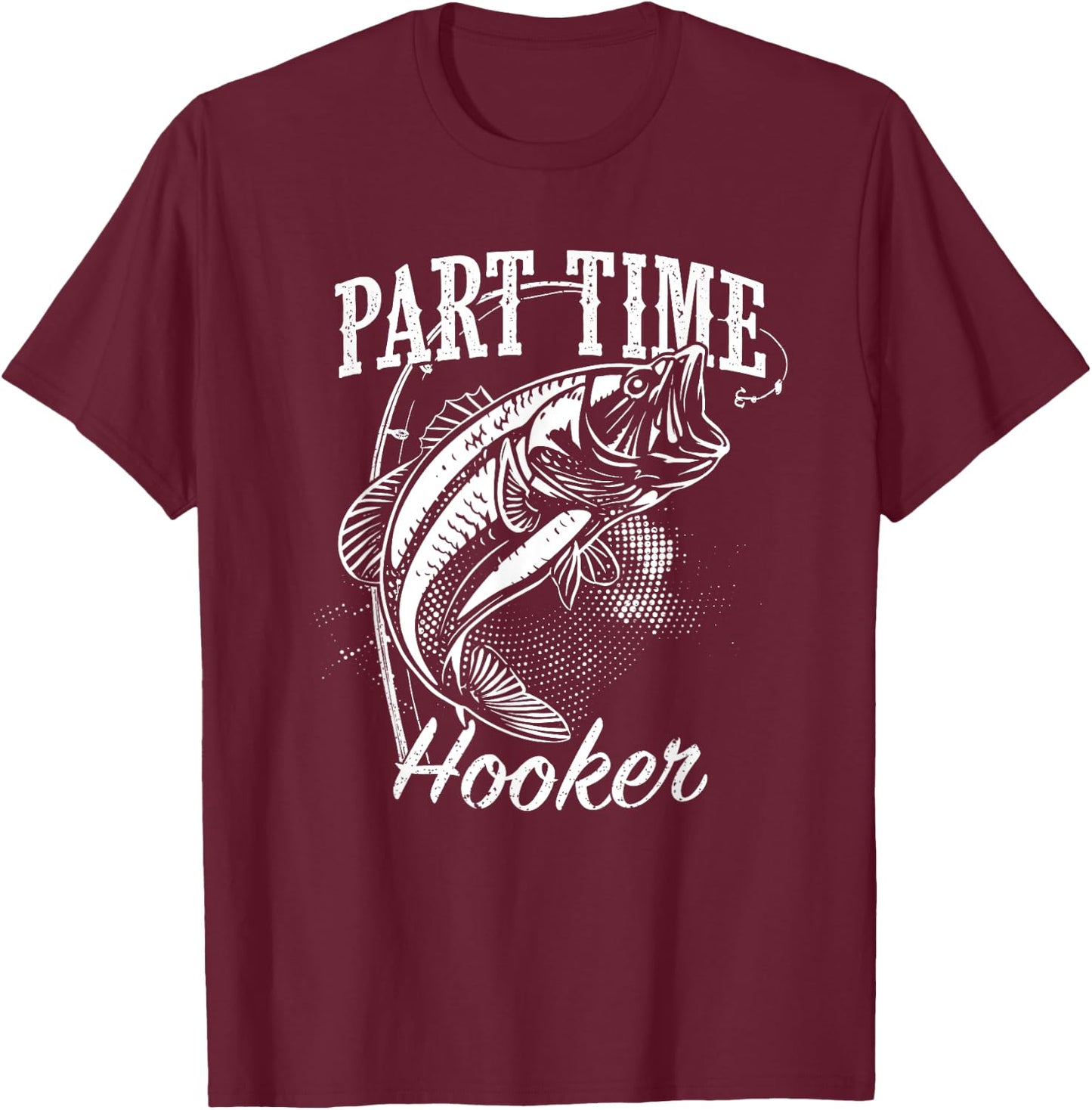 Part Time Hooker Fishing T-Shirt - T-Shirt | Maroon