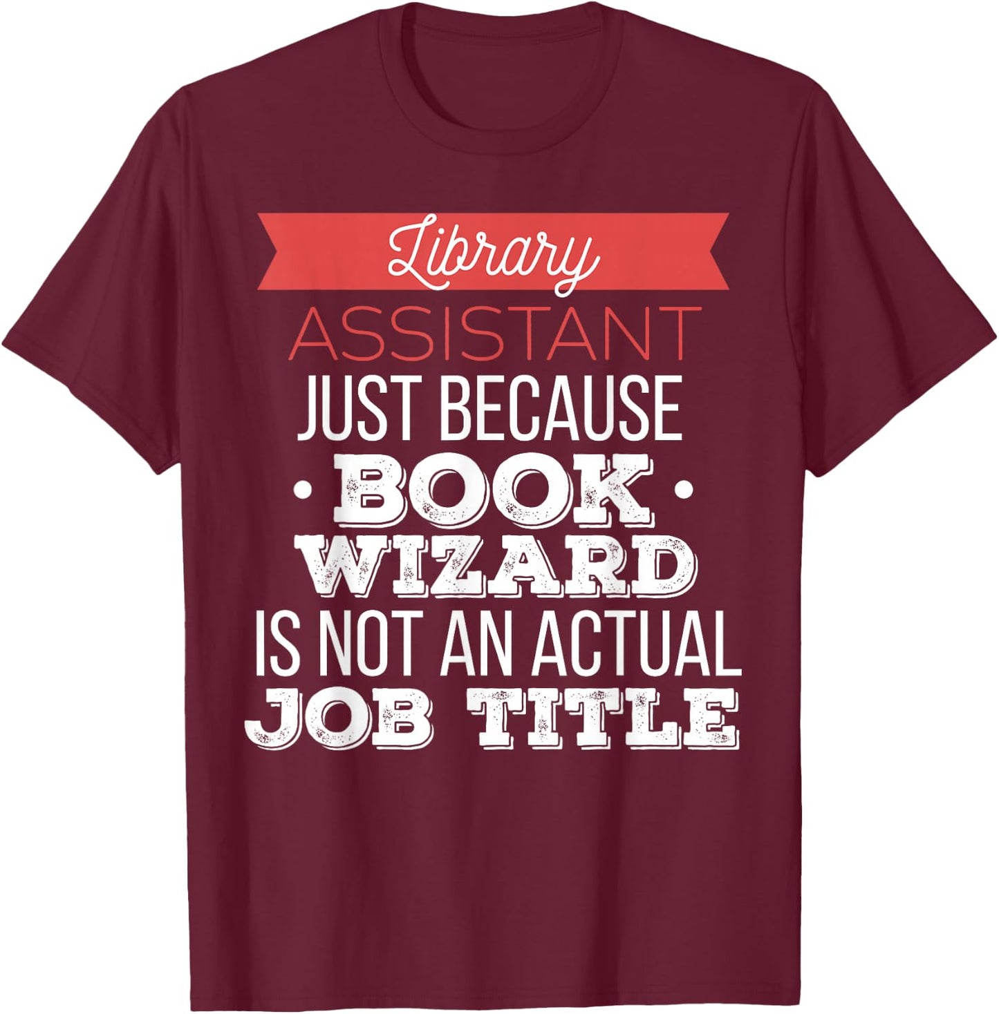 Library Assistant - Library Assistant just because T-Shirt - T-Shirt | Maroon