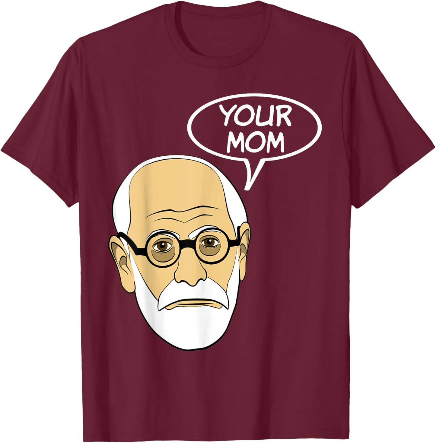 Your Mom Funny Psychoanalysis Psychology Geek T Shirt T-Shirt - T-Shirt | Maroon