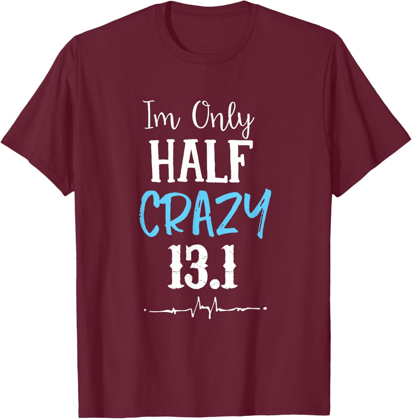 I'm Only Half Crazy 13.1 Running T-Shirt - T-Shirt | Maroon