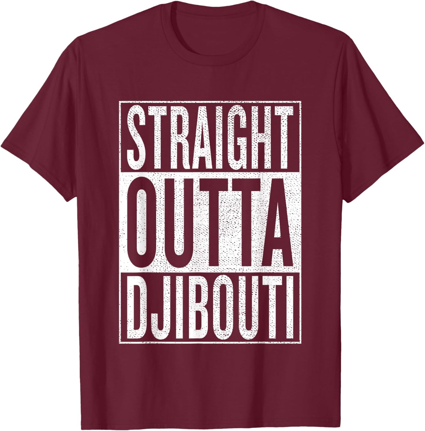 Straight Outta Djibouti Great Travel & Gift T-Shirt - T-Shirt | Maroon