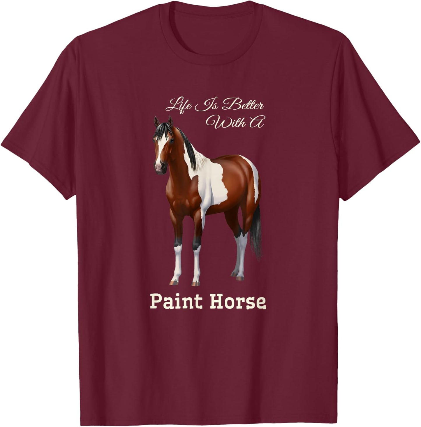 Life Is Better With A Paint Horse Bay Pinto T-Shirt - T-Shirt | Maroon