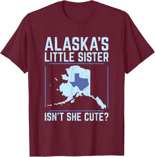 Alaska's Little Sister Isn't She Cute Texas T Shirt T-Shirt - T-Shirt | Maroon