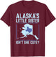Alaska's Little Sister Isn't She Cute Texas T Shirt T-Shirt - T-Shirt | Maroon