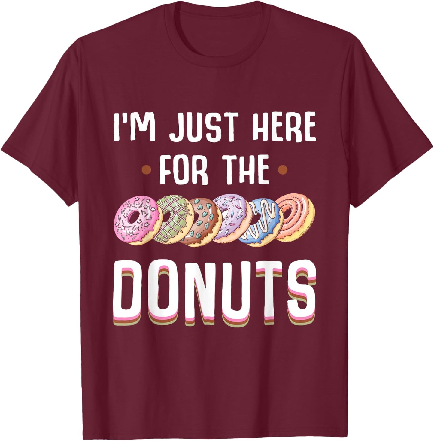 I'm Just Here For The Donuts Cute Donut Lover Gifts T-Shirt - T-Shirt | Maroon