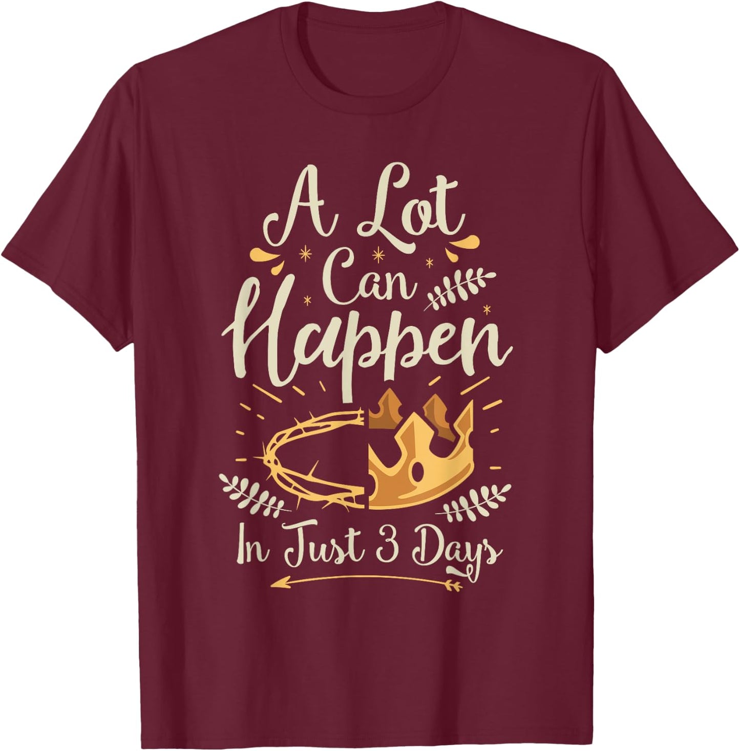 Easter Basket Stuffers A lot can happen in three days T-Shirt - T-Shirt | Maroon