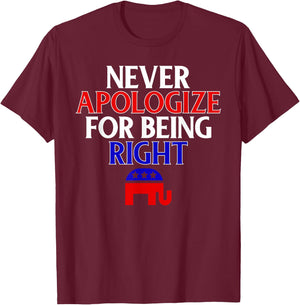 Funny Republican T Shirt Never Apologize For Being Right T-Shirt - T-Shirt | Maroon
