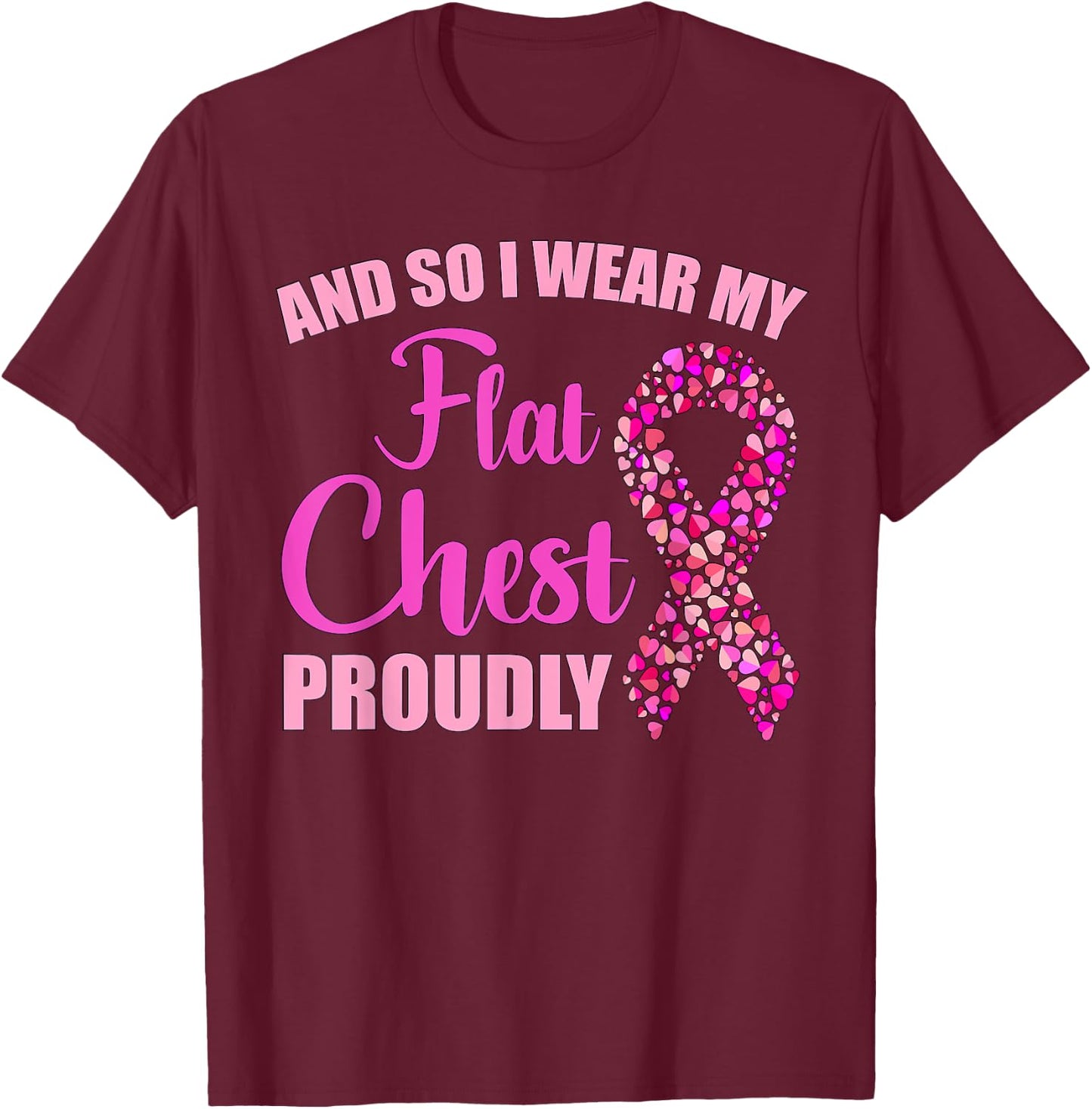 Breast Cancer And So I Wear My Flat Chest Proudly T-Shirt - T-Shirt | Maroon