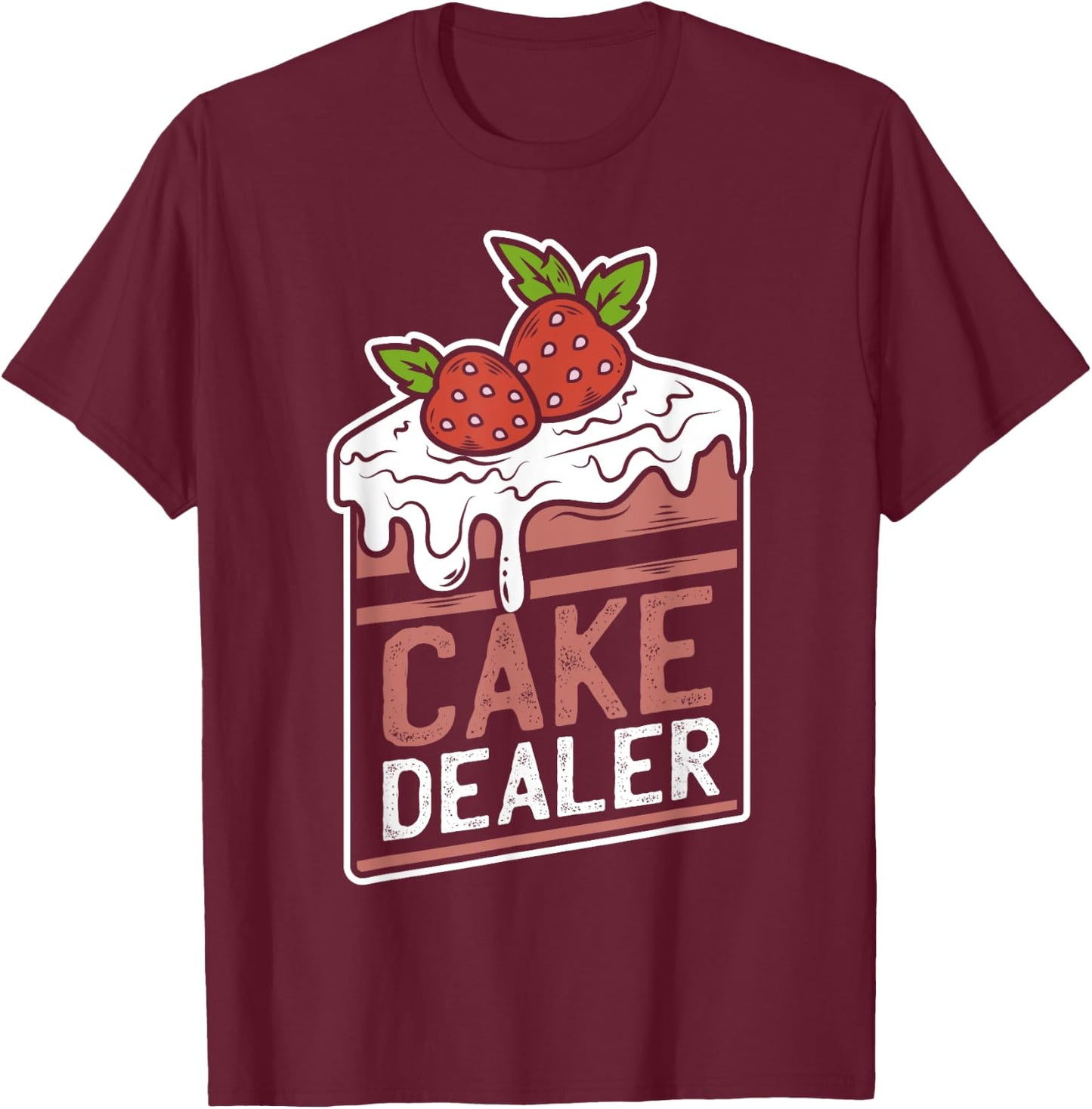 Cake Dealer | Funny Gift Novelty Baking Shirt for Chefs T-Shirt - T-Shirt | Maroon