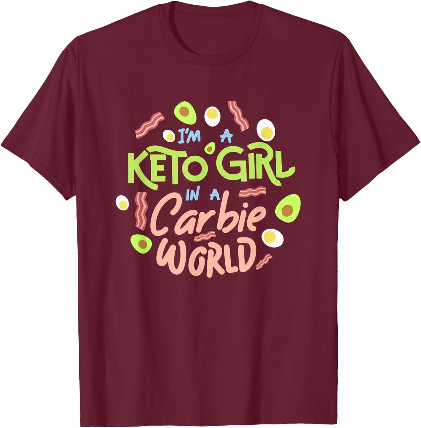 Funny I'm a Keto Girl In a Carbie World diet shirt T-Shirt - T-Shirt | Maroon