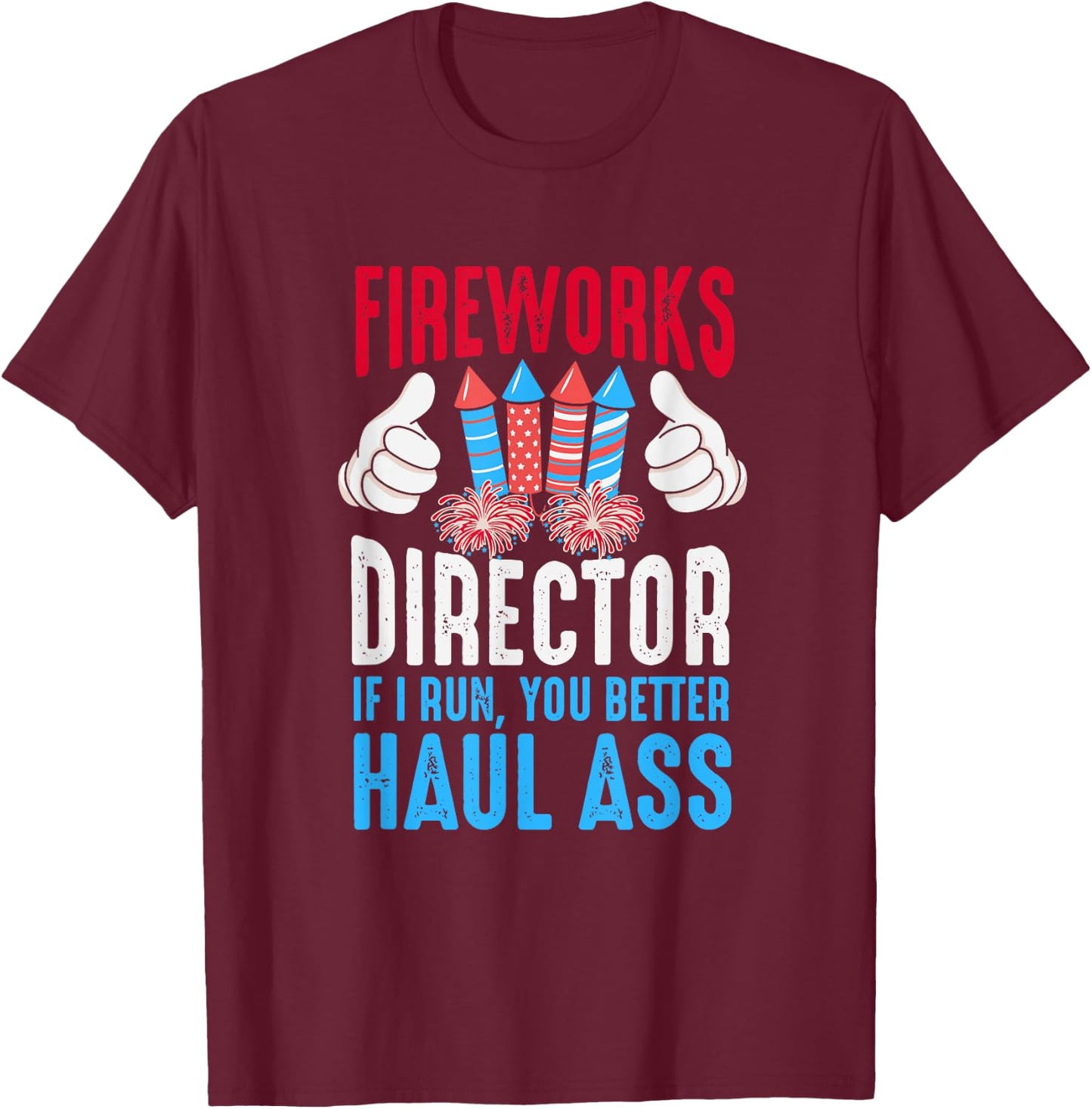 Fireworks Director If I Run You Better Haul Ass, 4th Of July Women Men T-Shirt - T-Shirt | Maroon