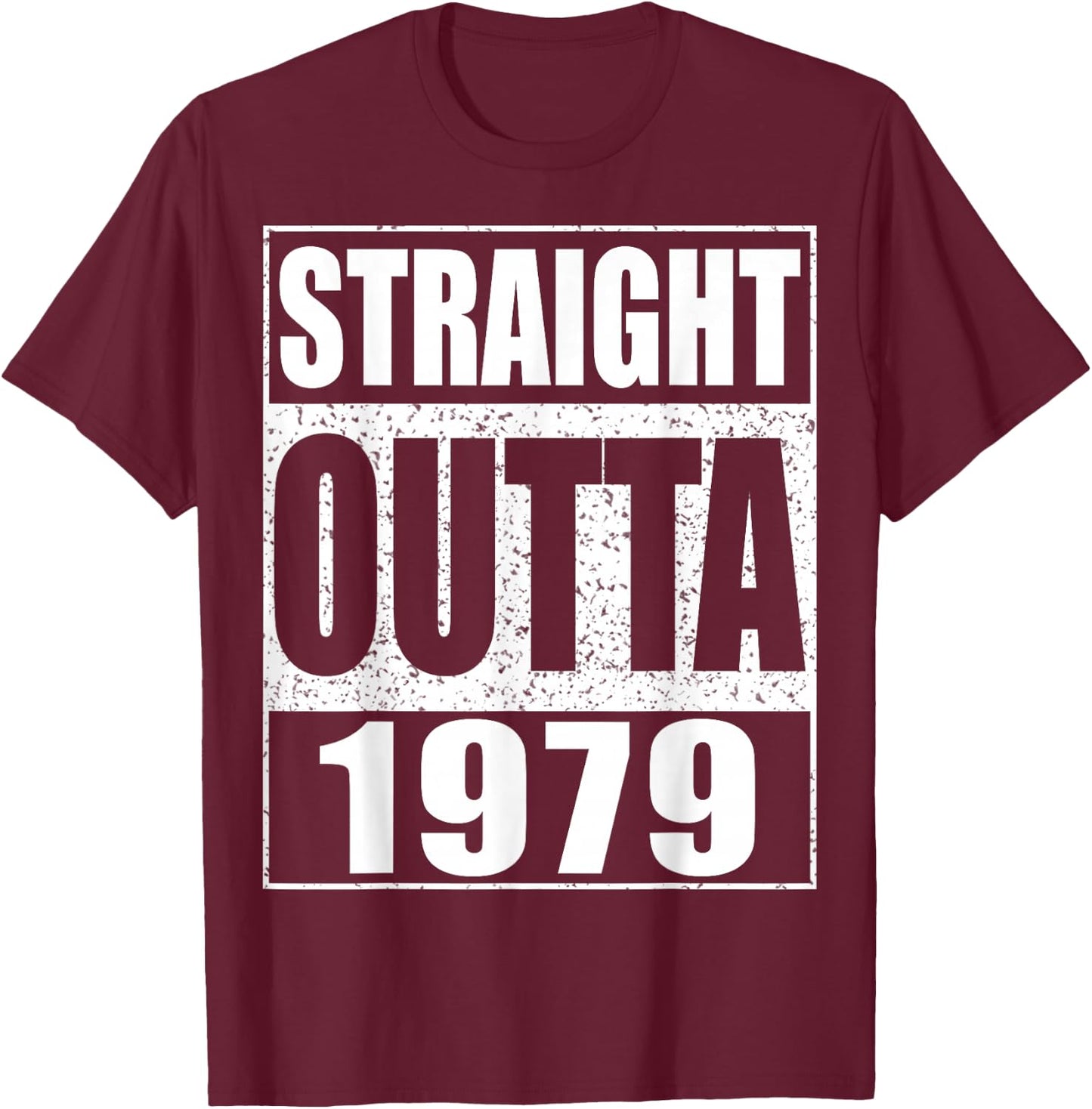 Straight Outta 1979 Shirt Men Women 46th Birthday T-Shirt - T-Shirt | Maroon