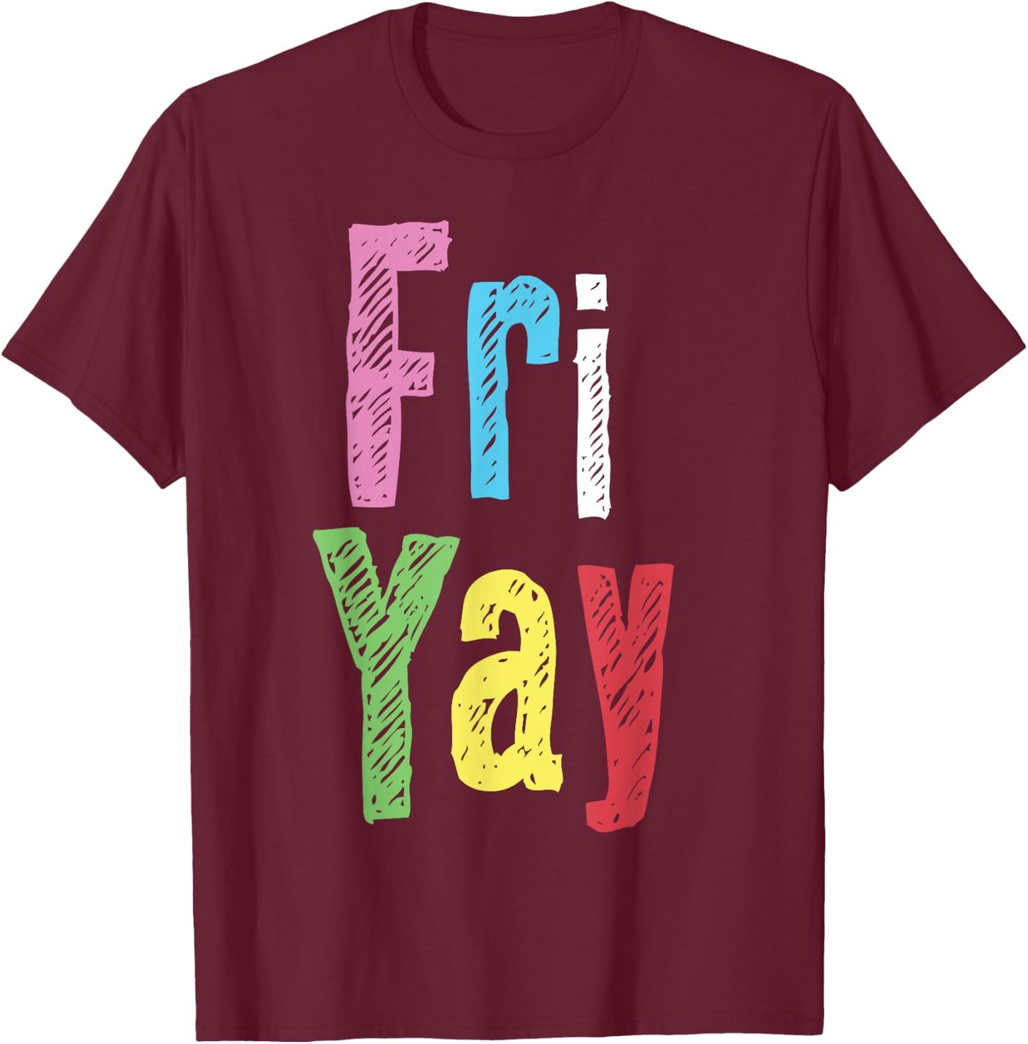 Friyay Teacher Weekend Happy Friday Funny Fri Yay T-Shirt - T-Shirt | Maroon