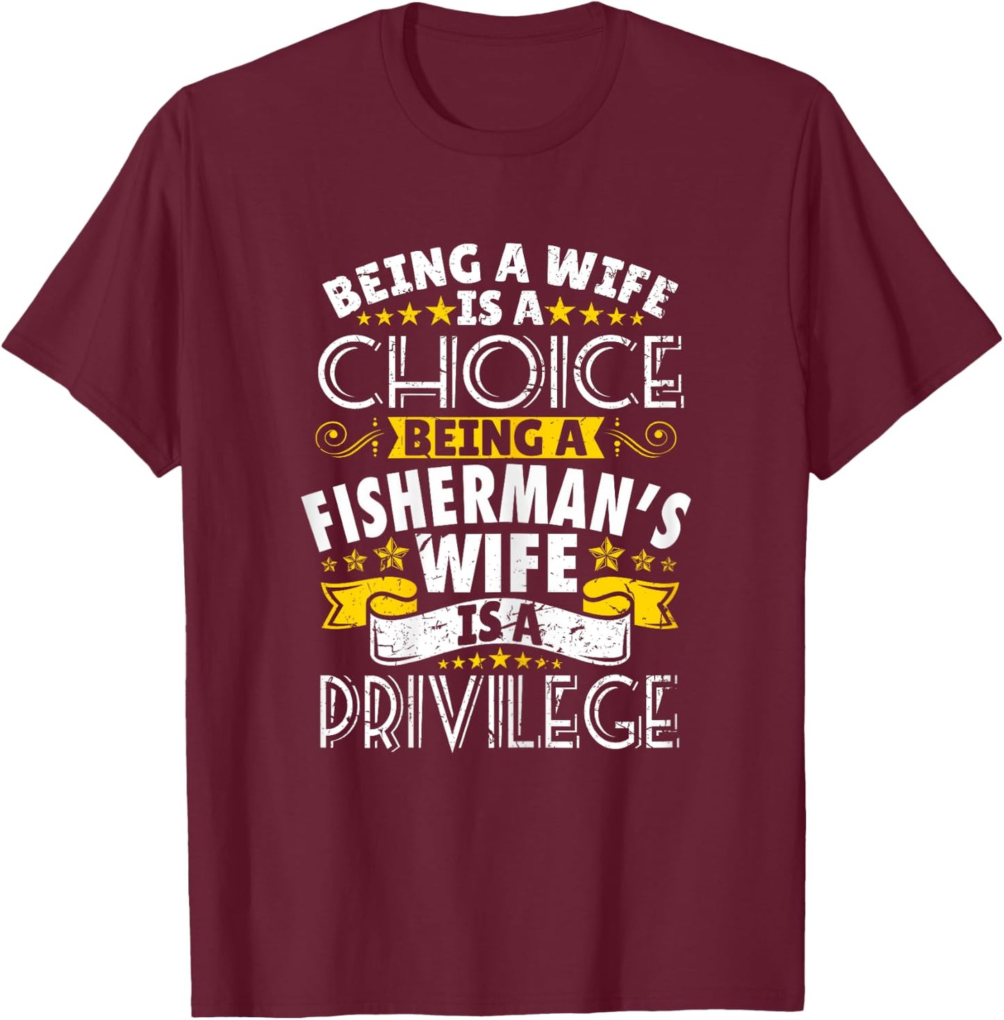 Being a Fisherman's wife is a privilage Proud T Shirt T-Shirt - T-Shirt | Maroon