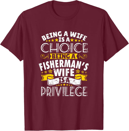 Being a Fisherman's wife is a privilage Proud T Shirt T-Shirt - T-Shirt | Maroon