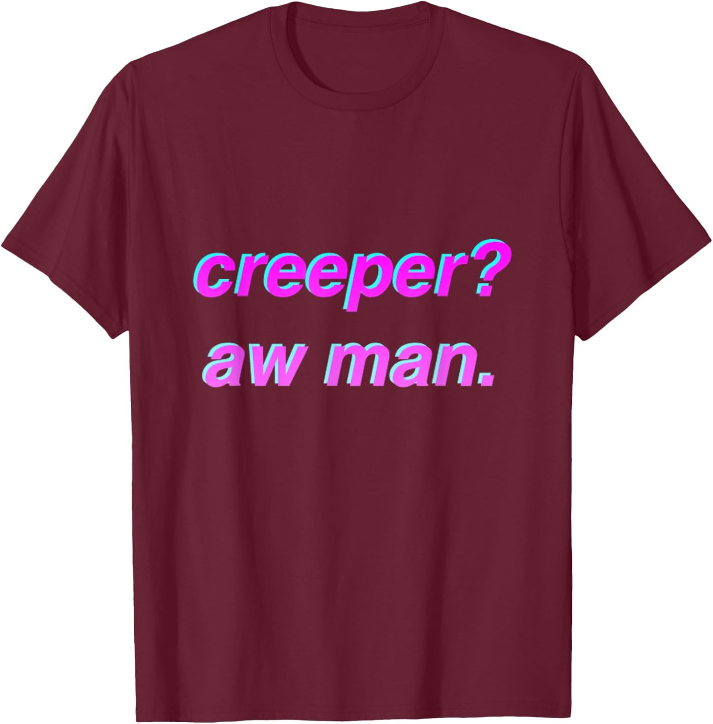 Creeper Aw Man Meme Gift T-Shirt - T-Shirt | Maroon