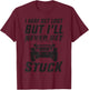 SUV 4 Wheelin" I May Get Lost But I"ll Never Get Stuck T-Shirt - T-Shirt | Maroon