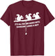 It's all fun and games until someone loses a nut T-Shirt - T-Shirt | Maroon