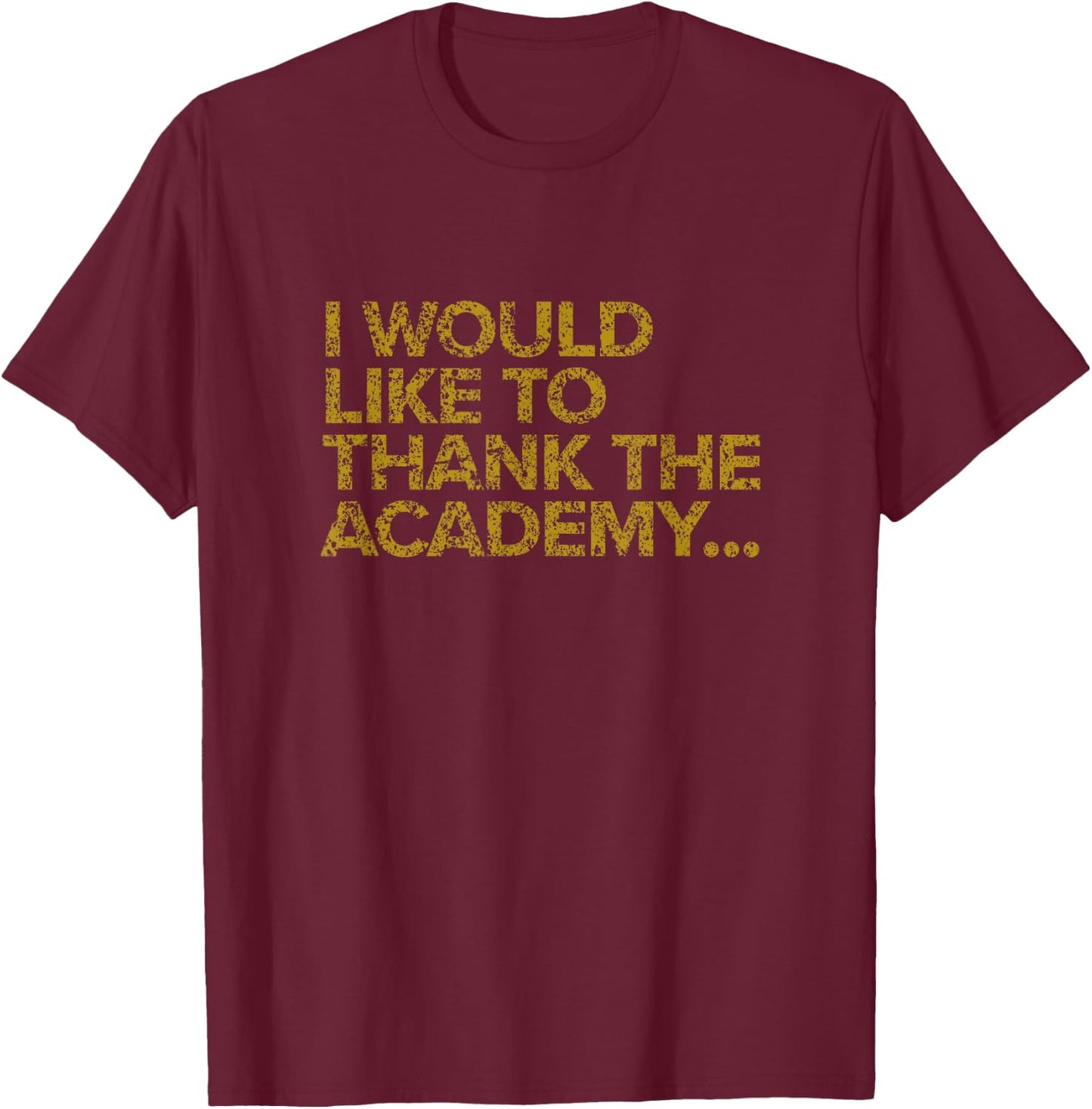 I Would Like To Thank The Academy Funny Actor T-Shirt - T-Shirt | Maroon