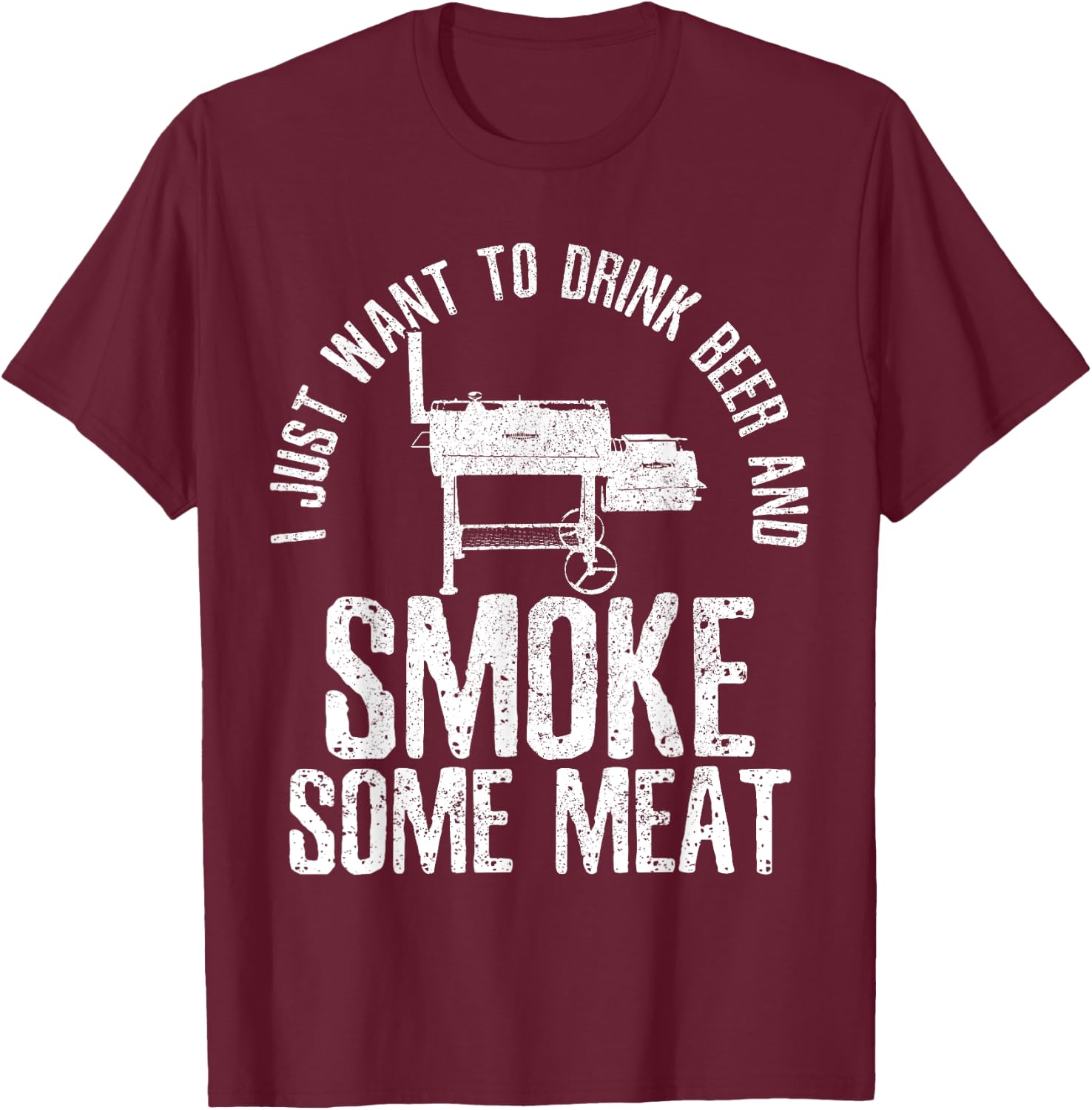 I Just Want To Drink Beer And Smoke Some Meat BBQ T-Shirt - T-Shirt | Maroon
