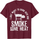 I Just Want To Drink Beer And Smoke Some Meat BBQ T-Shirt - T-Shirt | Maroon