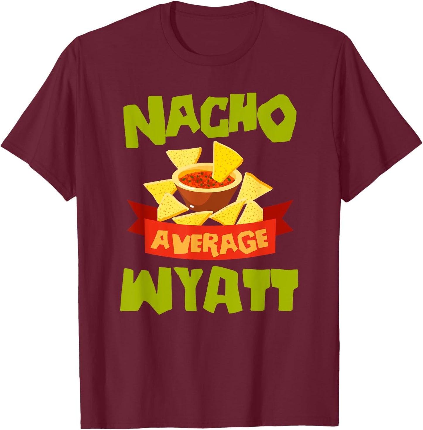 NACHO AVERAGE WYATT Funny Birthday Personalized Name Gift T-Shirt - T-Shirt | Maroon