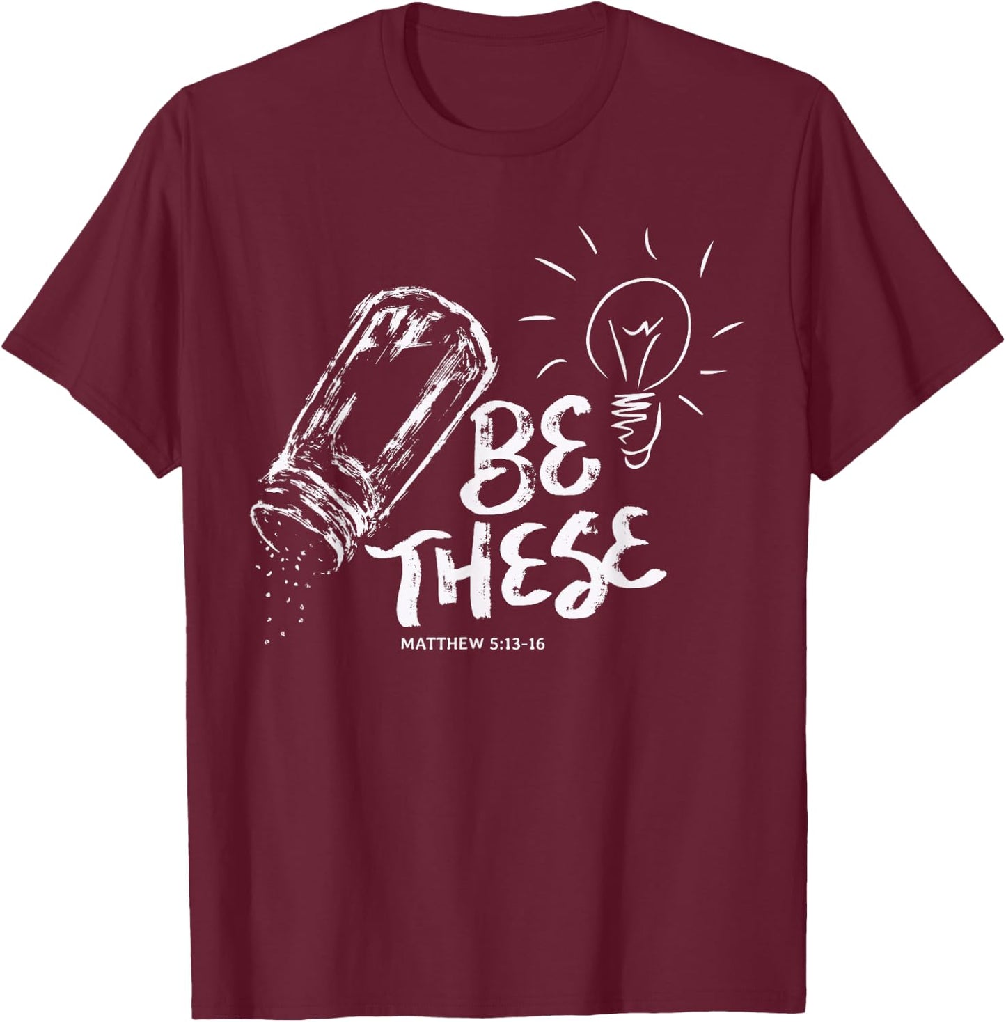 Be These Salt Light - Christian Faith Bible Verse Quote T-Shirt - T-Shirt | Maroon