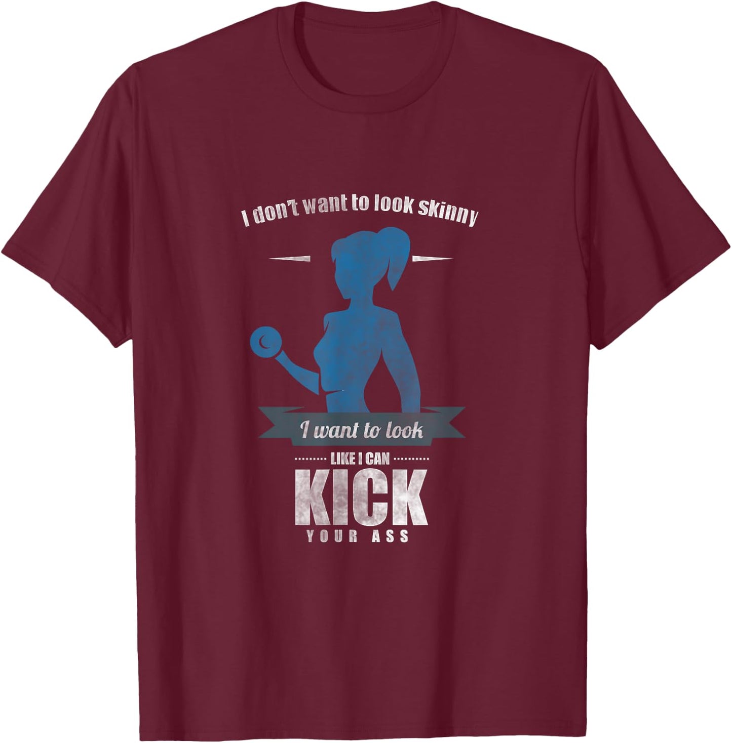 I Don'T Want To Look Skinny Funny Workout Gym Fitness Gift T-Shirt - T-Shirt | Maroon