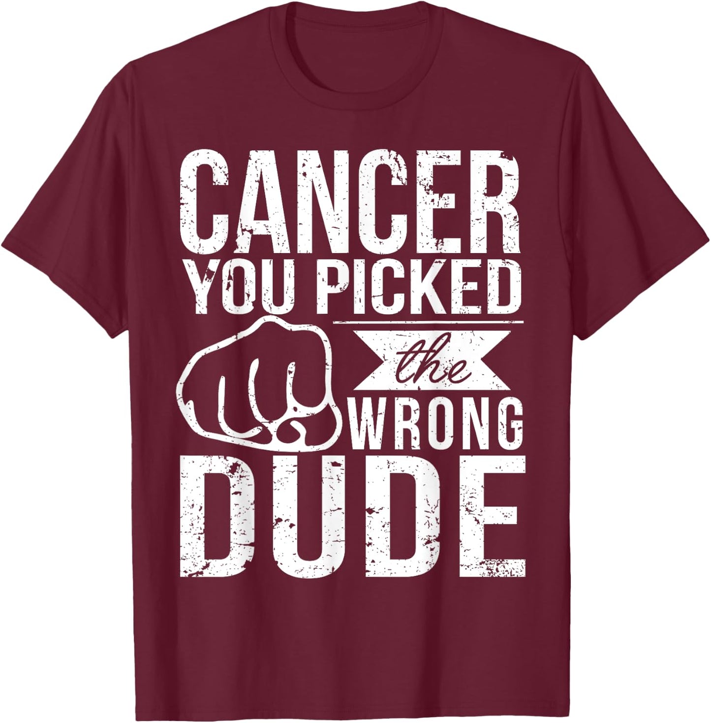 Cancer You Picked The Wrong Dude Dad Cancer Shirt T-Shirt - T-Shirt | Maroon