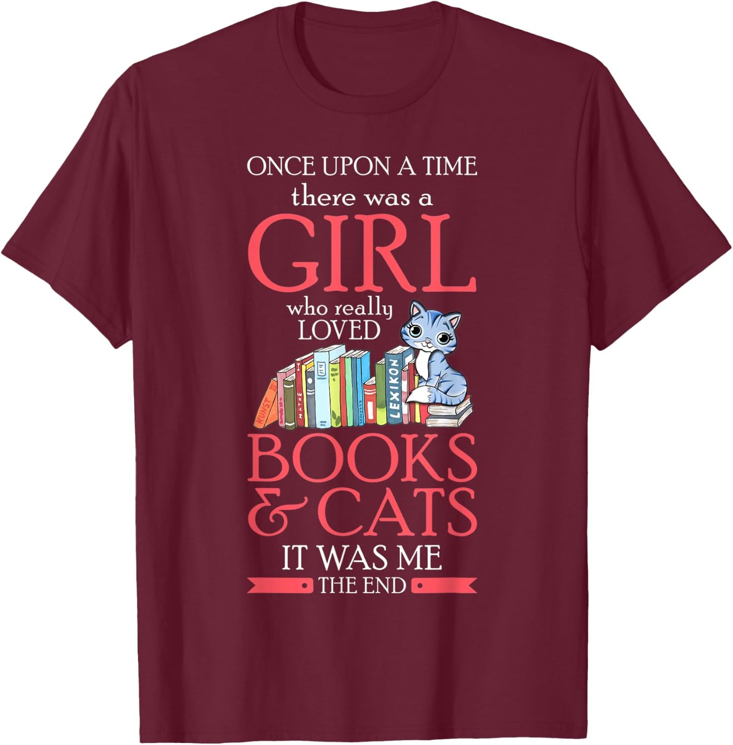 Once Upon A Time There Was A Girl Who Loved Books And Cats T-Shirt - T-Shirt | Maroon